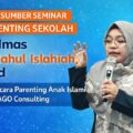 Pembicara Narasumber Parenting Anak di Sekolah Imas Maslahul Islahiah Jakarta Bogor Tangerang Bekasi Depok