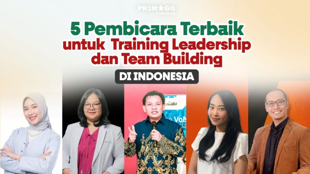 Pelatihan Leadership dan Team Building: 5 Pembicara Terbaik di Indonesia untuk Membangun Pemimpin Berkarakter